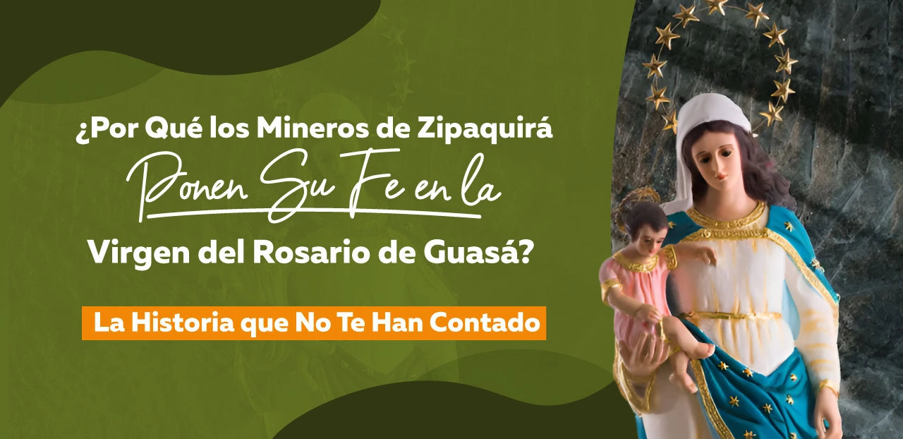 ¿Por Qué los Mineros de Zipaquirá Ponen Su Fe en la Virgen del Rosario de Guasa? La Historia que No Te Han Contado