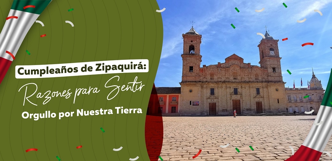 Cumpleaños de Zipaquirá: Razones para Sentir Orgullo por Nuestra Tierra