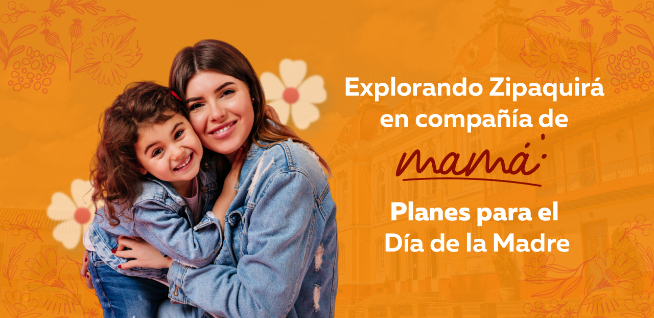 Explorando Zipaquirá en Compañía de Mamá: Planes para el Día de la Madre