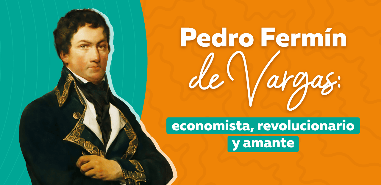 Pedro Fermín De Vargas: economista, revolucionario y amante