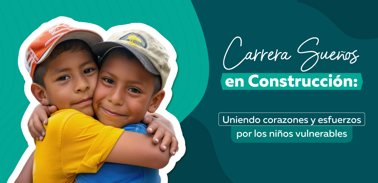 Carrera Sueños en Construcción: Uniendo Corazones y Esfuerzos por los Niños Vulnerables