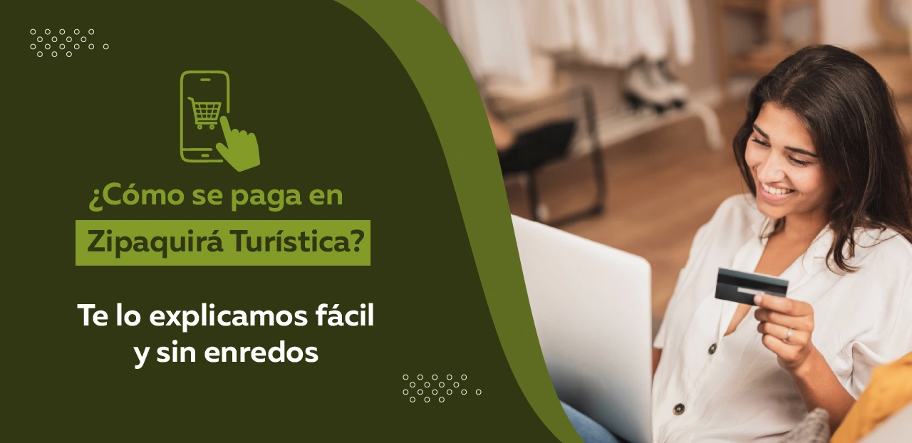 ¿Cómo se paga en Zipaquirá Turística? Te lo explicamos fácil y sin enredos