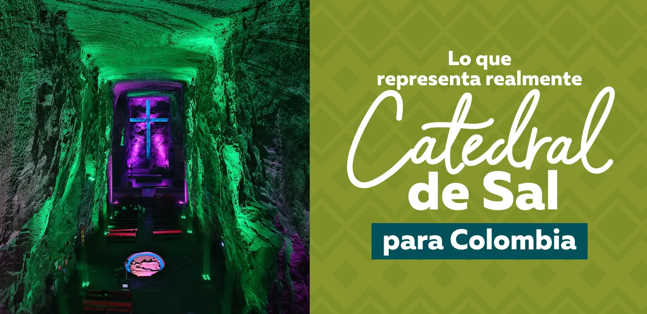 Lo que representa realmente la Catedral de Sal para Colombia
